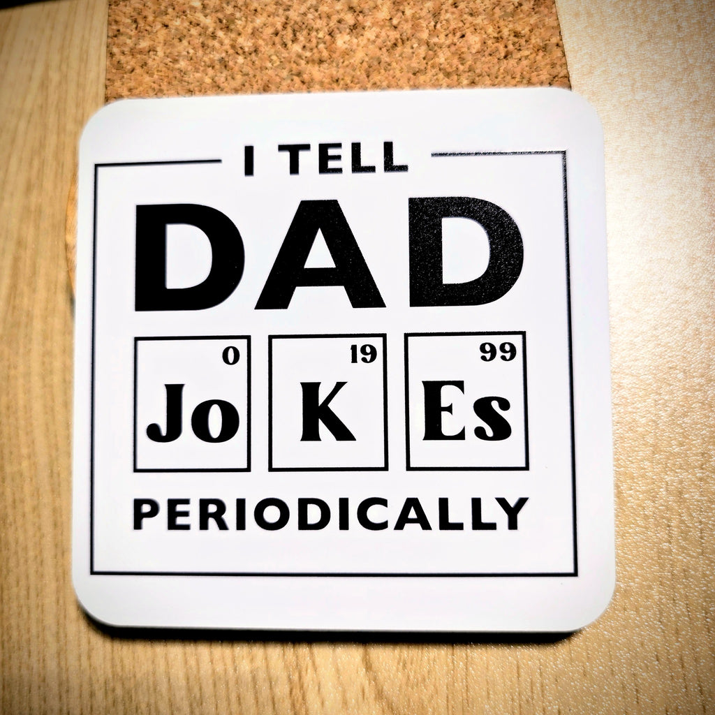 "I Tell Dad Jokes Periodically" funny dad coaster with cork back, UV printed by Rise and Shine Gifts in Dothan, Alabama SHINE-CS-001
