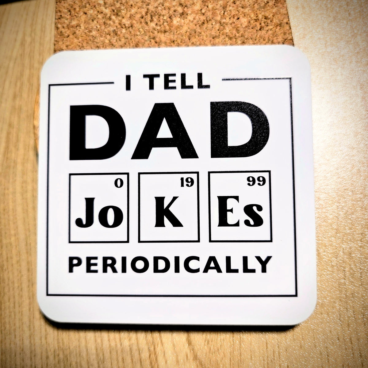 "I Tell Dad Jokes Periodically" funny dad coaster with cork back, UV printed by Rise and Shine Gifts in Dothan, Alabama SHINE-CS-001