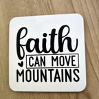 Faith Can Move Mountains Christian coaster, UV printed by Rise and Shine Gifts in Dothan, Alabama SHINE-CS-002