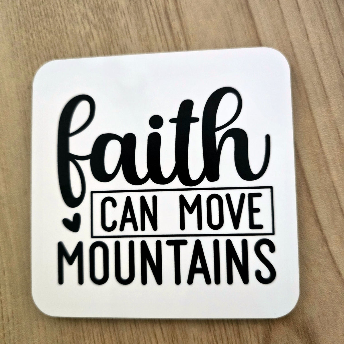 Faith Can Move Mountains Christian coaster, UV printed by Rise and Shine Gifts in Dothan, Alabama SHINE-CS-002