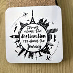 It's Not About the Destination, It's About the Journey world landmarks travel coaster, UV printed by Rise and Shine Gifts in Dothan, Alabama SHINE-CS-003